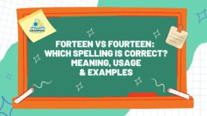 Forteen-vs-Fourteen-Which-Spelling-Is-Correct-Meaning-Usage-Examples
