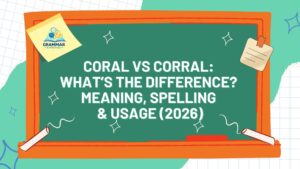 Coral vs Corral What’s the Difference Meaning, Spelling & Usage (2026)