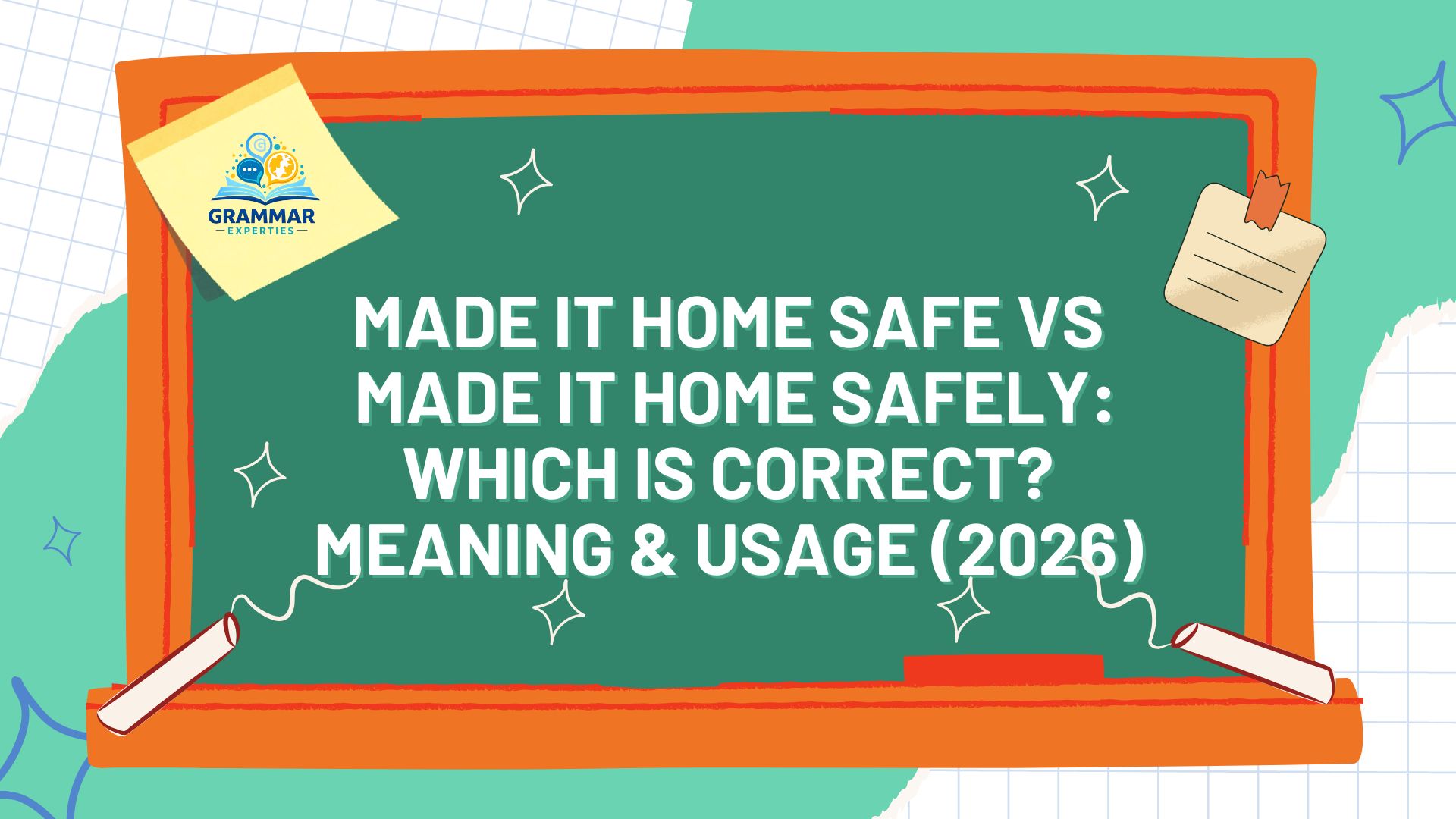 Made It Home Safe vs Made It Home Safely Which Is Correct Meaning & Usage (2026)